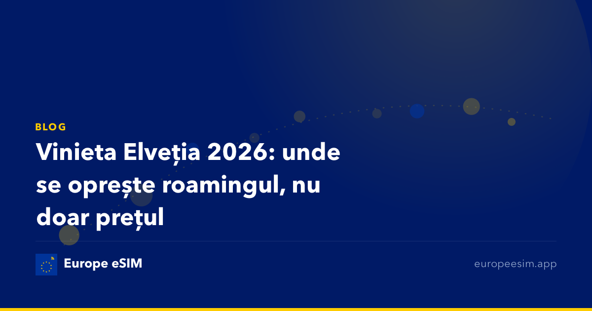 Vinieta Elveția 2026: unde se oprește roamingul, nu doar prețul