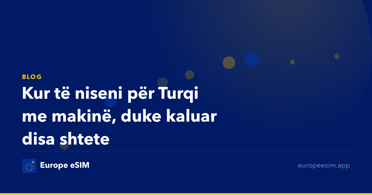 Kur të niseni për Turqi me makinë, duke kaluar disa shtete