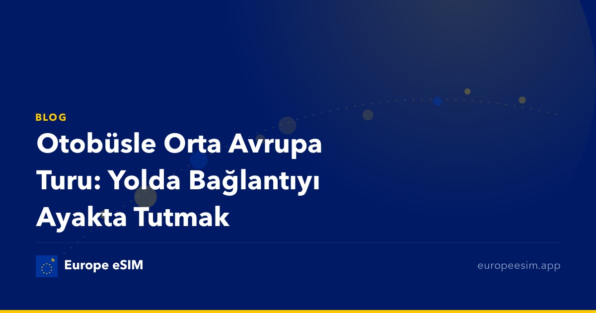 Otobüsle Orta Avrupa Turu: Yolda Bağlantıyı Ayakta Tutmak
