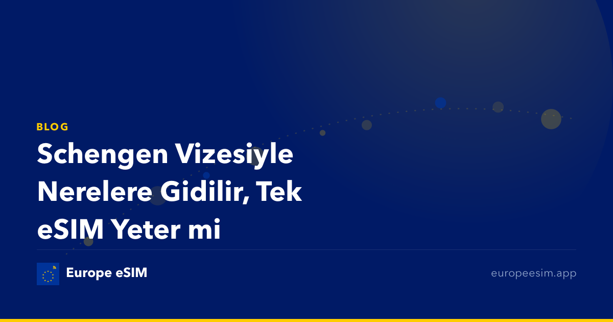 Schengen Vizesiyle Nerelere Gidilir, Tek eSIM Yeter mi