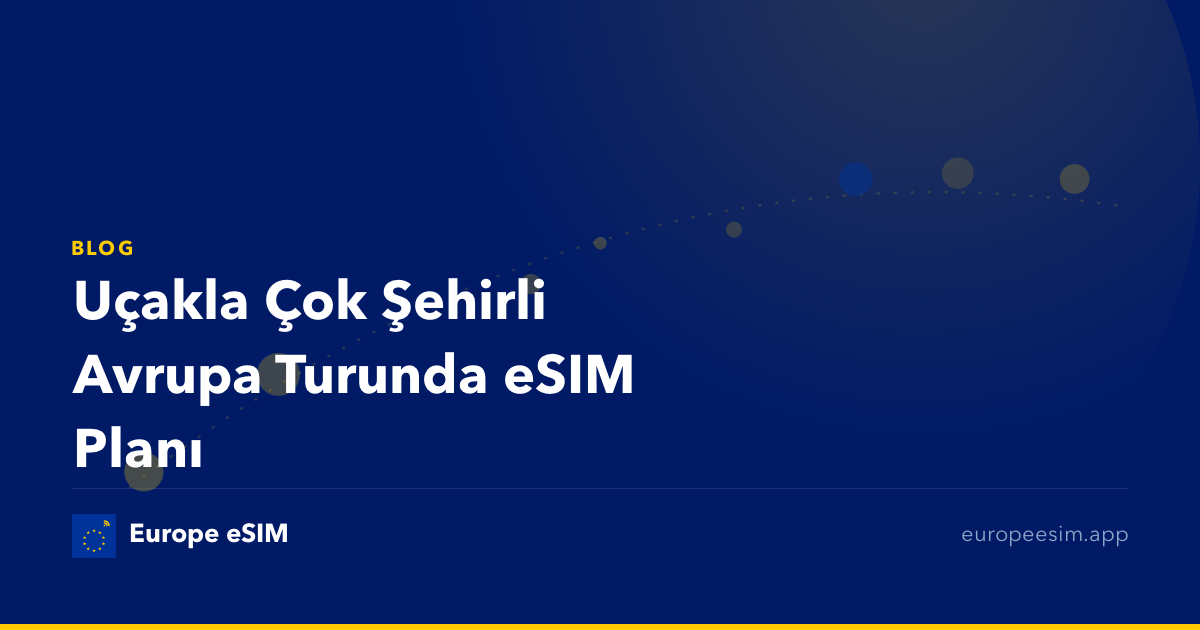Uçakla Çok Şehirli Avrupa Turunda eSIM Planı