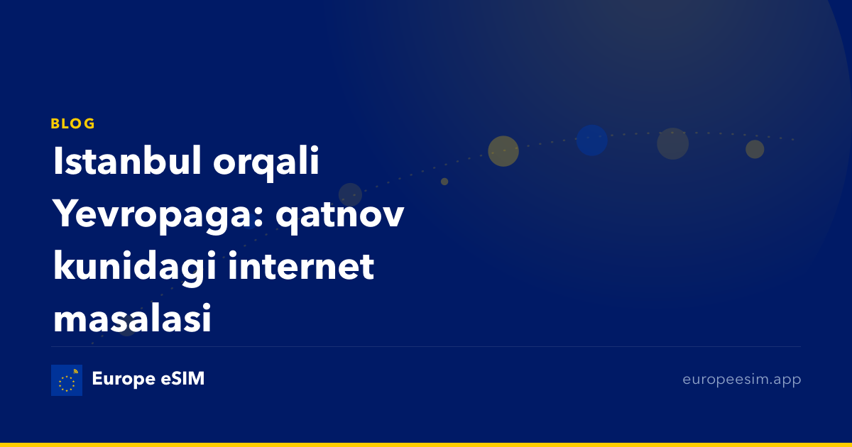 Istanbul orqali Yevropaga: qatnov kunidagi internet masalasi